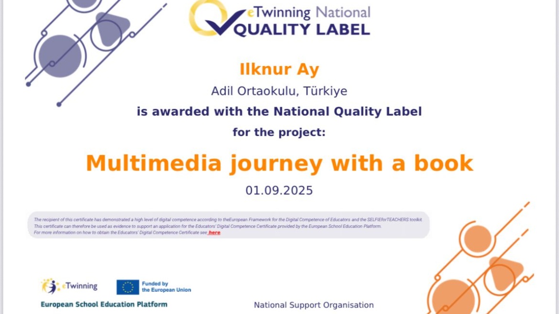 2024-2025 eğitim -öğretim yılında okulumuzda yürütülen eTwinning projesi “Multimedia journey with a book” Ulusal Kalite etiketi ile ödüllendirilmiştir. 